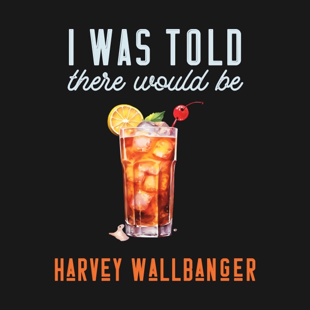 I Was Told There Would Be Harvey Wallbanger Cocktail by Donna Schilling Artist