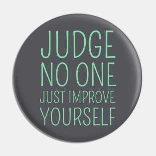 Judge no one. Just improve yourself Pin