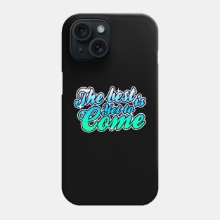 The Best it Yet to Come Phone Case