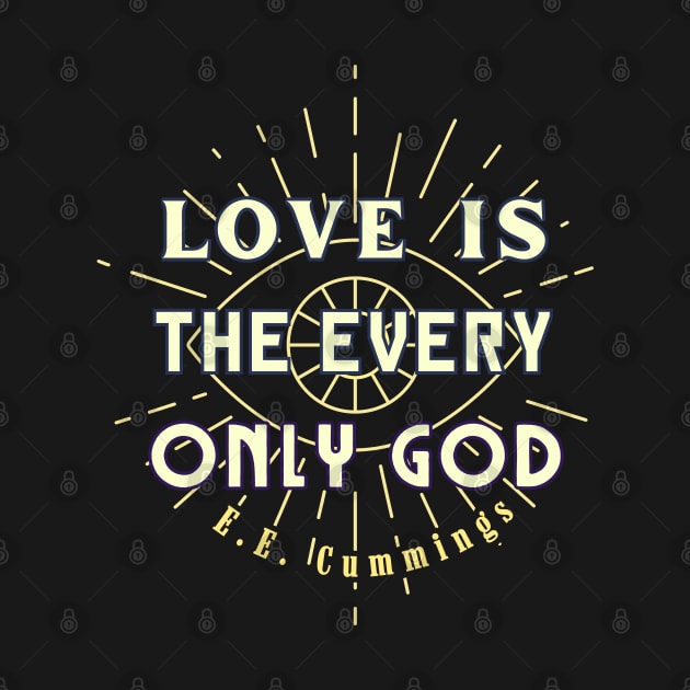 E. E. Cummings: Love is the every only God by artbleed