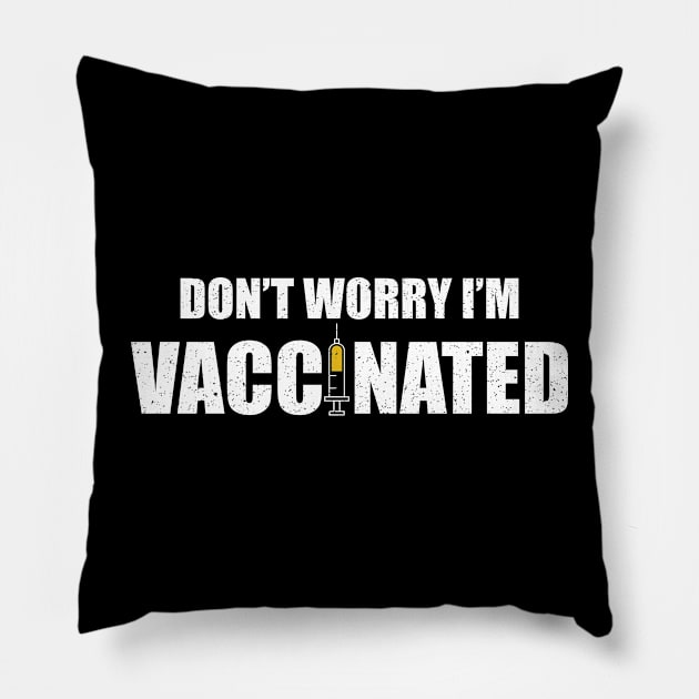 Don't worry I'm vaccinated Pillow by FatTize