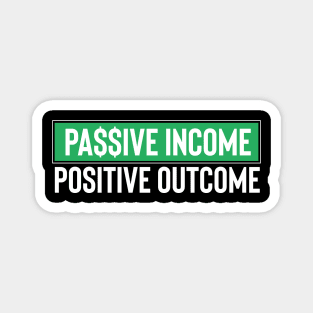 Passive Income, Positive Outcome Magnet