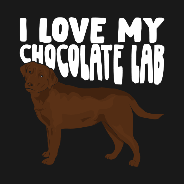 I Love My Chocolate Lab Labrador Dog Lover Gift by Dolde08