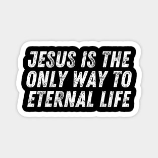 Christian Quote Jesus Is The Only Way To Eternal Life Magnet