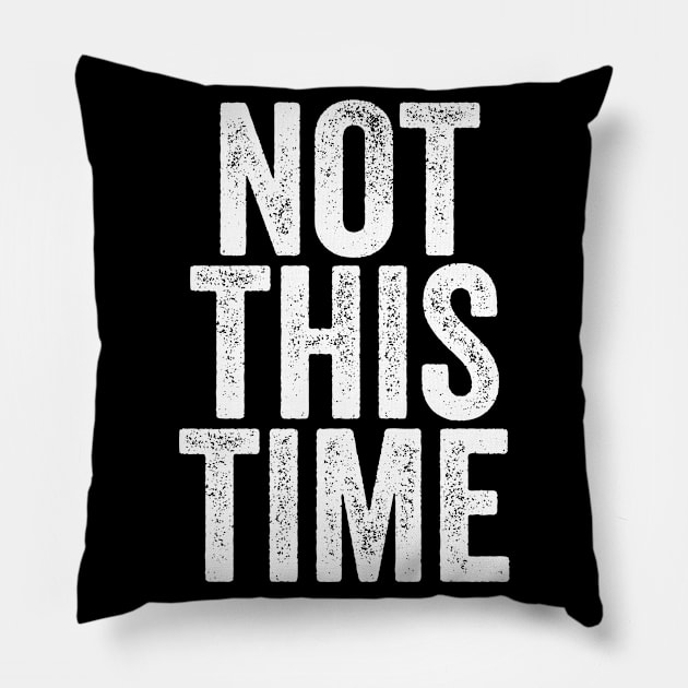 Not This Time Pillow by Swagazon