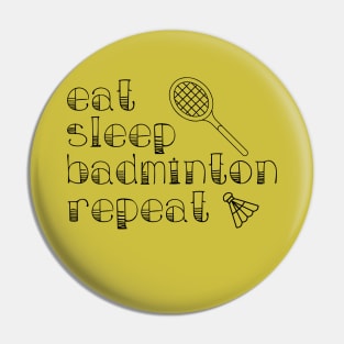 Eat Sleep Badminton Repeat Pin