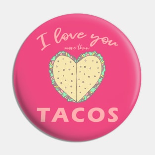 I Love You More Than Tacos Pin