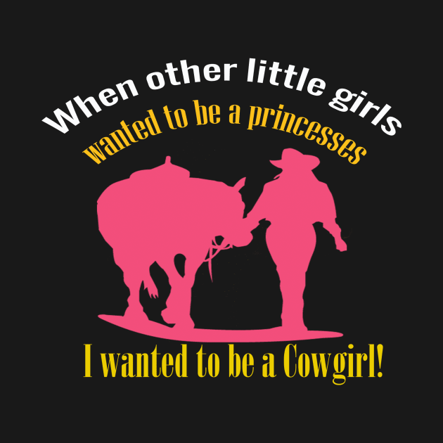 I want to be a Cowgirl shirt by Tee Shop