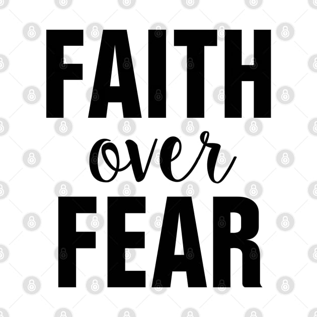 Faith Over Fear - Christian by ChristianShirtsStudios