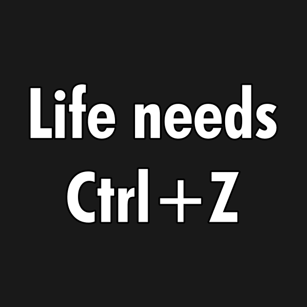 Life needs Ctrl+Z by cdclocks