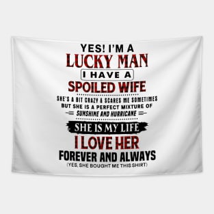 Yes! I'm A Lucky Man I Have A Spoiled Wife Tapestry