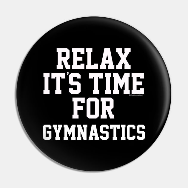 Relax Its Time For Gymnastics. Fun Gift Idea Pin by CoolApparelShop