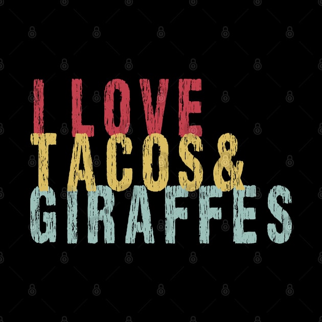 I Love Giraffes And Tacos by SILVER01