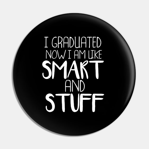 Funny College High School Graduation Gift I Graduated Now I'm Like Smart and Stuff Pin by parody