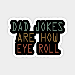 dad jokes are how eye roll Magnet