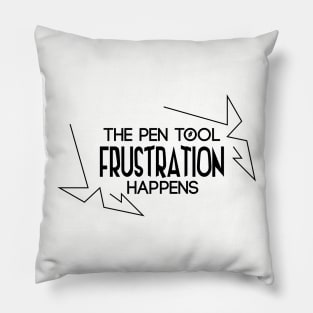 Pen Tool: Frustration Happens Pillow