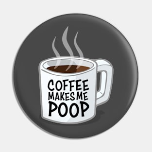 Coffee Makes Me Poop Pin