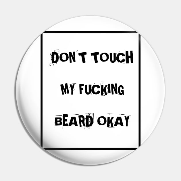 Don't touch my f**king beard Pin by Kaycee