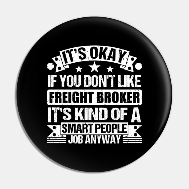 Freight Broker lover It's Okay If You Don't Like Freight Broker It's Kind Of A Smart People job Anyway Pin by Benzii-shop 