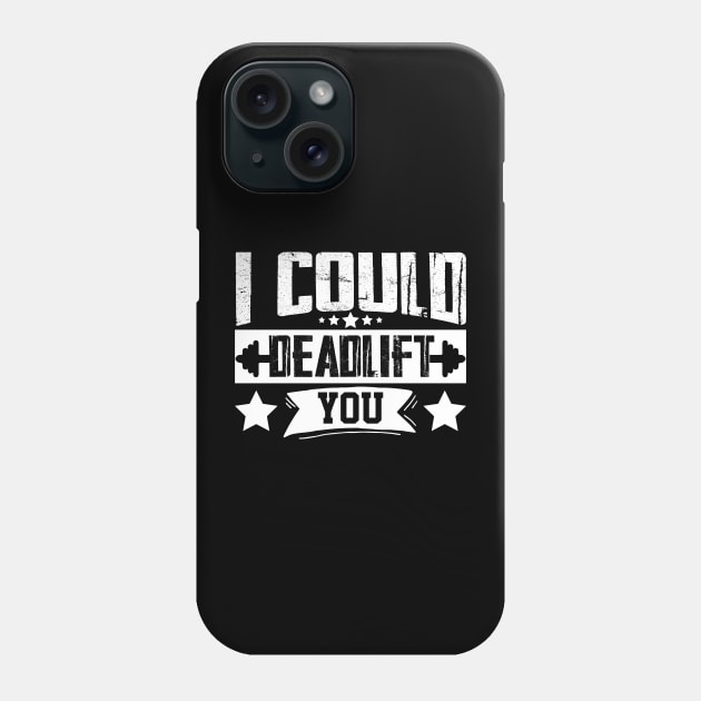 humor workout i could deadlift you cool weightlifter design ego lifting Phone Case by greatnessprint