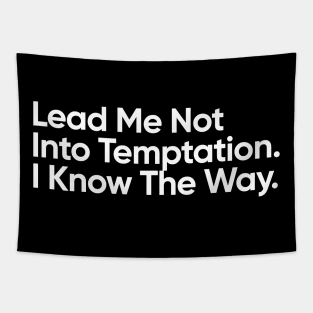 Lead me not into temptation. I know the way. Tapestry