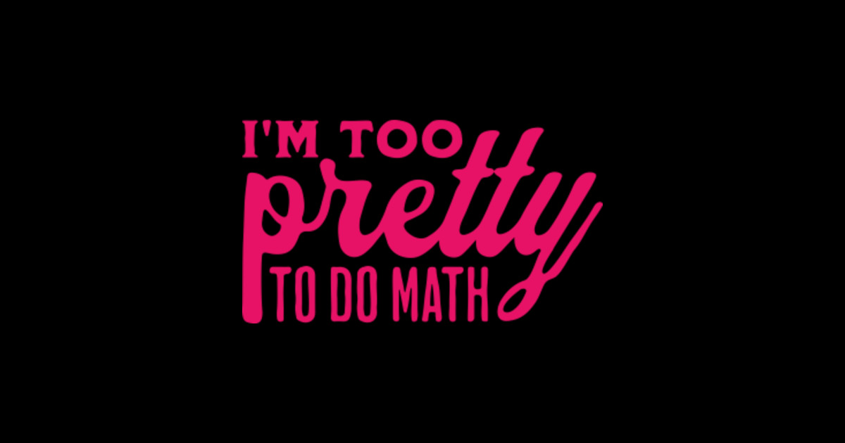 I m Too Pretty To Do Math Too Pretty To Do Math Sticker TeePublic i-m-too-pretty-to-do-math-too-pretty-to-do-math-sticker-teepublic