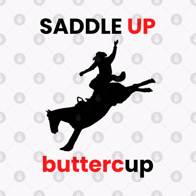 SADDLE UP BUTTERCUP by SPEEDY SHOPPING