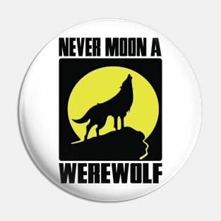 Halloween: Never moon a werewolf Pin