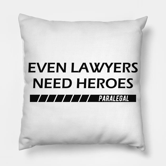 Paralegal - Even lawyers need heroes Pillow by KC Happy Shop