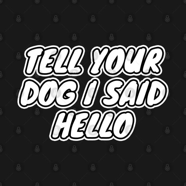 Tell Your Dog I Said Hello by LunaMay