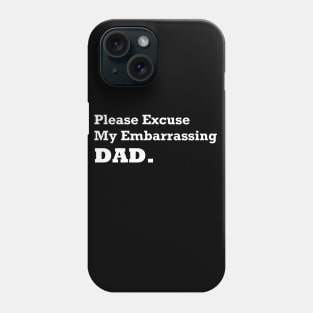 Please Excuse My Embarrassing Dad. Gift For Fathers day Phone Case