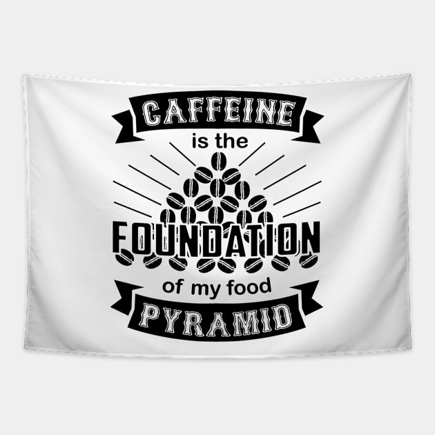 Funny Coffee Lover Gift, Caffeine is the Foundation of my food pyramid Tapestry by hugandmug