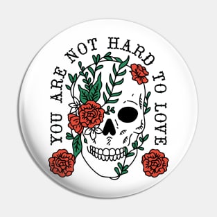 You Are Not Hard To Love Pin