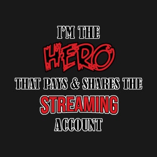 Hero that pays and shares the streaming account T-Shirt