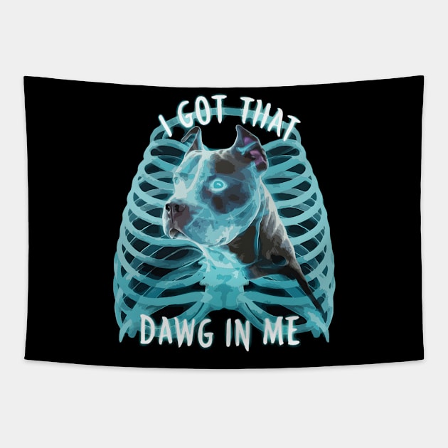 Pitbull Funny Meme I Got That Dawg In Me Xray Pitbull Lover Tapestry by TopTees