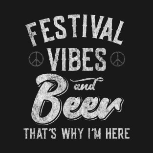 Festival Vibes and Beer That's Why I'm Here T-Shirt