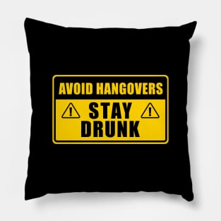 AVOID HANGOVERS STAY DRUNK WARNING SIGN Pillow