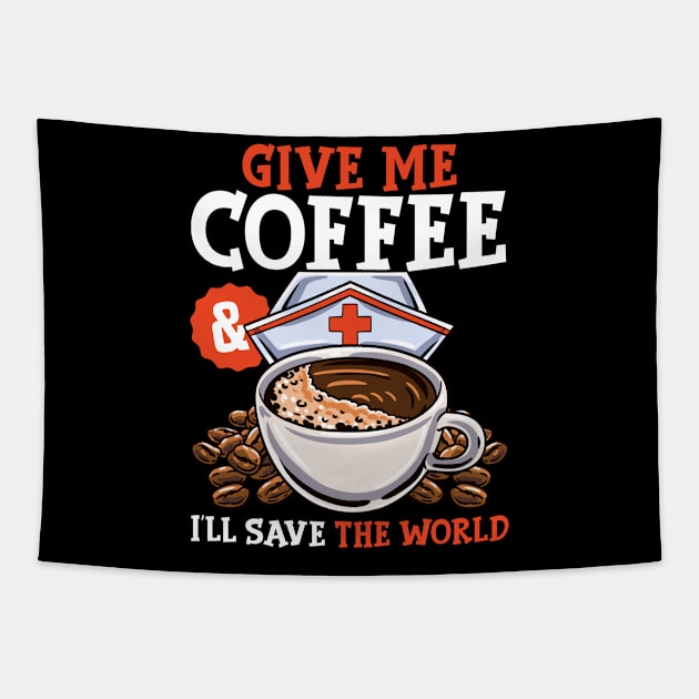 Give Me Coffee & I'll Save The Word Funny Nursing RN Life Tapestry by Proficient Tees