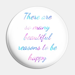 There are so many beautiful reasons to be happy Quote Pin