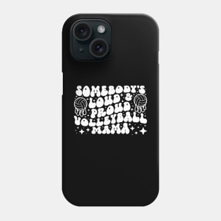 Somebody's Loud & Proud Volleyball Mama Phone Case