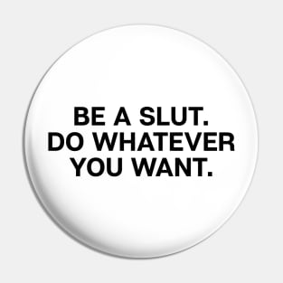 Be A Slut Do What You Want Pin