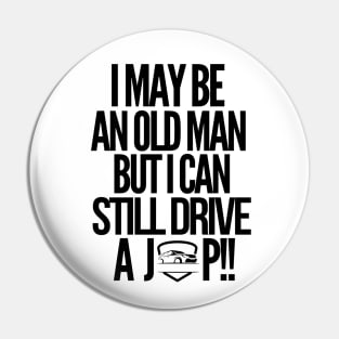 I may be an old man but i can still drive a jeep!! Pin