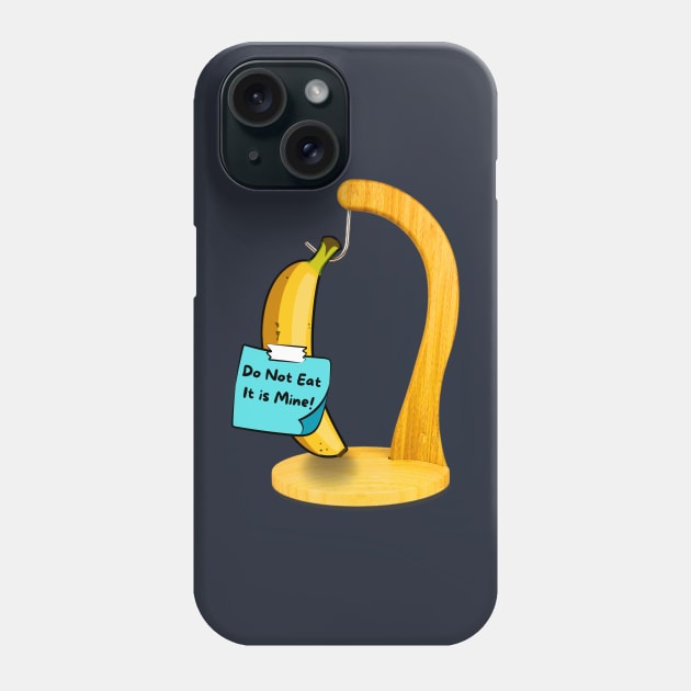 Banana - Do Not Eat, It is Mine! Phone Case by Dorky Donkey Designs