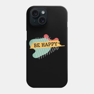 Be happy Phone Case