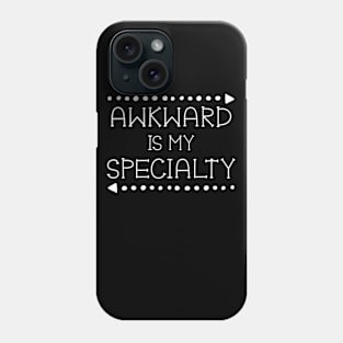 Awkward is my Specialty Funny Clumsy Phone Case