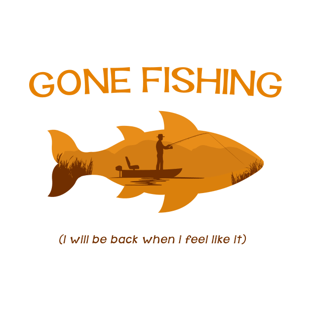 Gone Fishing - I will be back when i feel like it by MellowGroove