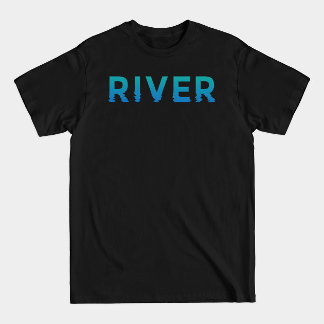 Disover River Lover Rolling on the Riverboat Adventure Freshwater Flowing Water Course Design Gift Idea - River - T-Shirt