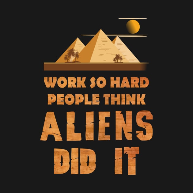 Work so hard people think aliens did it by Rahmagamse23