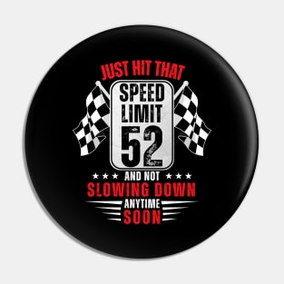 52th Birthday Speed Limit Sign 52 Years Old Funny Racing Pin