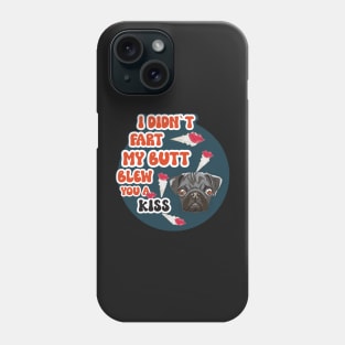 I didnt fart my butt blew you a kissFunny quote pug farting Phone Case